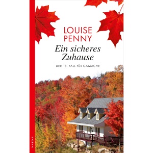 Ein sicheres Zuhause: Der 18. Fall für Gamache
