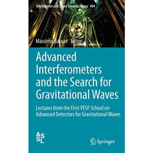 Advanced Interferometers and the Search for Gravitational Waves: Lectures from the First VESF School on Advanced Detectors for Gravitational Waves: 404 (Astrophysics and Space Science Library)
