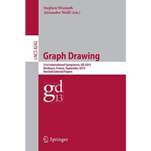 Graph Drawing: 21st International Symposium, GD 2013, Bordeaux, France, September 23-25, 2013, Revised Selected Papers: 8242 (Lecture Notes in Computer Science)