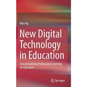 New Digital Technology in Education: Conceptualizing Professional Learning for Educators