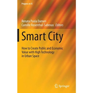 Smart City: How to Create Public and Economic Value with High Technology in Urban Space (Progress in IS)
