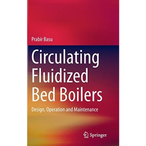 Circulating Fluidized Bed Boilers: Design, Operation and Maintenance