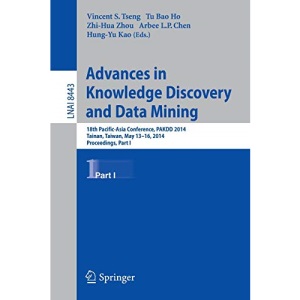 Advances in Knowledge Discovery and Data Mining: 18th Pacific-Asia Conference, PAKDD 2014, Tainan, Taiwan, May 13-16, 2014. Proceedings, Part I (Lecture Notes in Computer Science)