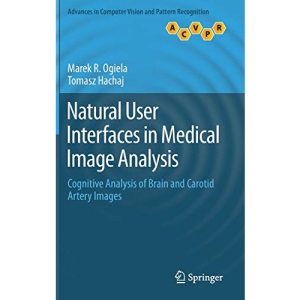 Natural User Interfaces in Medical Image Analysis: Cognitive Analysis of Brain and Carotid Artery Images (Advances in Computer Vision and Pattern Recognition)