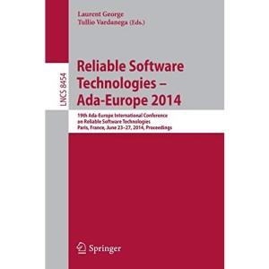 Reliable Software Technologies – Ada-Europe 2014: 19th Ada-Europe International Conference on Reliable Software Technologies, Paris, France, June ... (Lecture Notes in Computer Science)