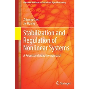 Stabilization and Regulation of Nonlinear Systems: A Robust and Adaptive Approach (Advanced Textbooks in Control and Signal Processing)