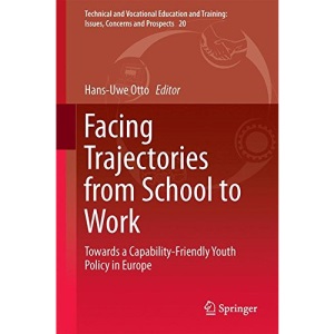 Facing Trajectories from School to Work: Towards a Capability-Friendly Youth Policy in Europe (Technical and Vocational Education and Training: Issues, Concerns and Prospects)