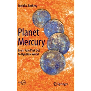 Planet Mercury: From Pale Pink Dot to Dynamic World (Springer Praxis Books)