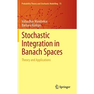 Stochastic Integration in Banach Spaces: Theory and Applications: 73 (Probability Theory and Stochastic Modelling, 73)
