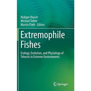 Extremophile Fishes: Ecology, Evolution, and Physiology of Teleosts in Extreme Environments