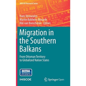 Migration in the Southern Balkans: From Ottoman Territory to Globalized Nation States (IMISCOE Research Series)