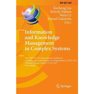 Information and Knowledge Management in Complex Systems: 16th IFIP WG 8.1 International Conference on Informatics and Semiotics in Organisations, ... in Information and Communication Technology)