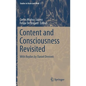 Content and Consciousness Revisited: With Replies by Daniel Dennett: 7 (Studies in Brain and Mind)