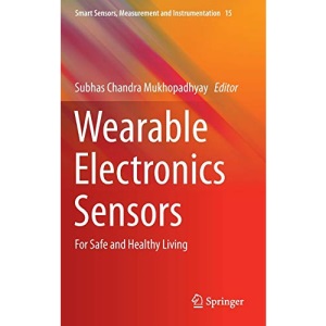 Wearable Electronics Sensors: For Safe and Healthy Living: 15 (Smart Sensors, Measurement and Instrumentation, 15)