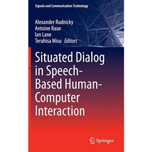 Situated Dialog in Speech-Based Human-Computer Interaction (Signals and Communication Technology)