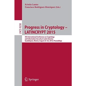 Progress in Cryptology -- LATINCRYPT 2015: 4th International Conference on Cryptology and Information Security in Latin America, Guadalajara, Mexico, ... 9230 (Lecture Notes in Computer Science)