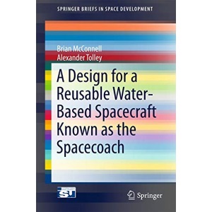 A Design for a Reusable Water-Based Spacecraft Known as the Spacecoach (SpringerBriefs in Space Development)