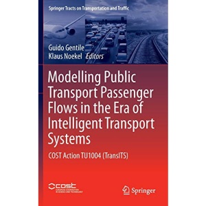 Modelling Public Transport Passenger Flows in the Era of Intelligent Transport Systems: COST Action TU1004 (TransITS) (Springer Tracts on Transportation and Traffic)