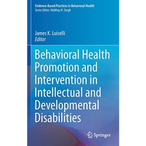 Behavioral Health Promotion and Intervention in Intellectual and Developmental Disabilities: 0 (Evidence-Based Practices in Behavioral Health)
