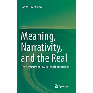 Meaning, Narrativity, and the Real: The Semiotics of Law in Legal Education IV