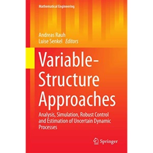 Variable-Structure Approaches: Analysis, Simulation, Robust Control and Estimation of Uncertain Dynamic Processes (Mathematical Engineering)