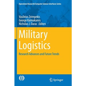 Military Logistics: Research Advances and Future Trends: 56 (Operations Research/Computer Science Interfaces Series, 56)