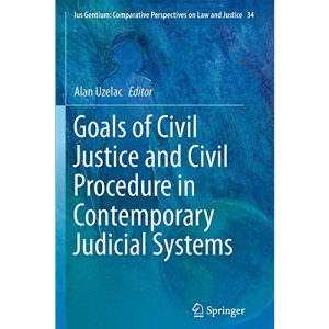 Goals of Civil Justice and Civil Procedure in Contemporary Judicial Systems: 34 (Ius Gentium: Comparative Perspectives on Law and Justice)