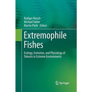 Extremophile Fishes: Ecology, Evolution, and Physiology of Teleosts in Extreme Environments