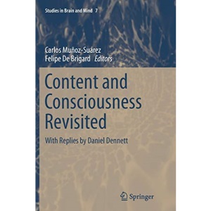 Content and Consciousness Revisited: With Replies by Daniel Dennett: 7 (Studies in Brain and Mind)