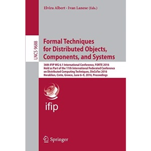 Formal Techniques for Distributed Objects, Components, and Systems: 36th IFIP WG 6.1 International Conference, FORTE 2016, Held as Part of the 11th ... G: 9688 (Lecture Notes in Computer Science)