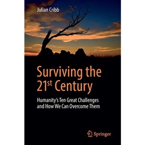 Surviving the 21st Century: Humanity's Ten Great Challenges and How We Can Overcome Them