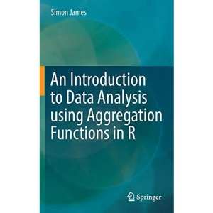 An Introduction to Data Analysis using Aggregation Functions in R