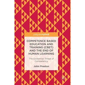 Competence Based Education and Training (CBET) and the End of Human Learning: The Existential Threat of Competency
