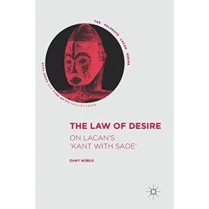 The Law of Desire: On Lacan’s 'Kant with Sade’ (The Palgrave Lacan Series)