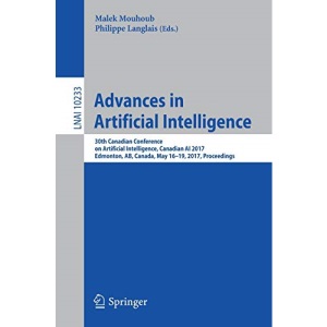 Advances in Artificial Intelligence: 30th Canadian Conference on Artificial Intelligence, Canadian AI 2017, Edmonton, AB, Canada, May 16-19, 2017, ... 10233 (Lecture Notes in Computer Science)