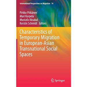 Characteristics of Temporary Migration in European-Asian Transnational Social Spaces: 14 (International Perspectives on Migration)
