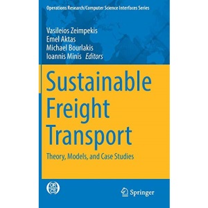 Sustainable Freight Transport: Theory, Models, and Case Studies: 63 (Operations Research/Computer Science Interfaces Series)