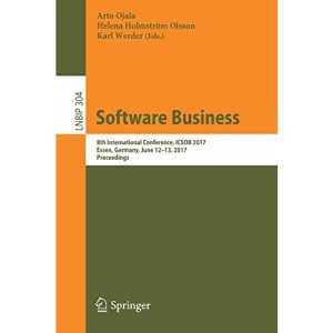 Software Business: 8th International Conference, ICSOB 2017, Essen, Germany, June 12-13, 2017, Proceedings: 304 (Lecture Notes in Business Information Processing)