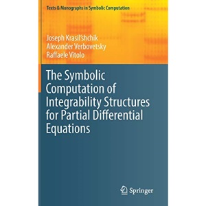 The Symbolic Computation of Integrability Structures for Partial Differential Equations (Texts & Monographs in Symbolic Computation)