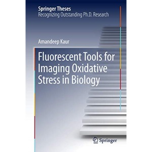 Fluorescent Tools for Imaging Oxidative Stress in Biology (Springer Theses)