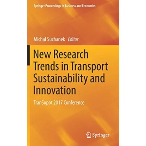 New Research Trends in Transport Sustainability and Innovation: TranSopot 2017 Conference (Springer Proceedings in Business and Economics)