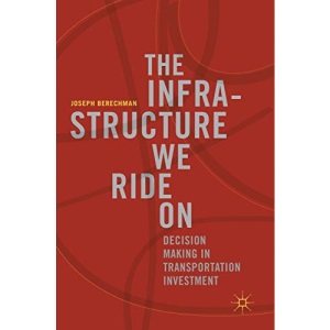 The Infrastructure We Ride On: Decision Making in Transportation Investment