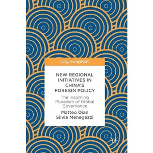 New Regional Initiatives in China’s Foreign Policy: The Incoming Pluralism of Global Governance