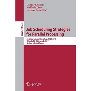 Job Scheduling Strategies for Parallel Processing: 21st International Workshop, JSSPP 2017, Orlando, FL, USA, June 2, 2017, Revised Selected Papers (Lecture Notes in Computer Science)