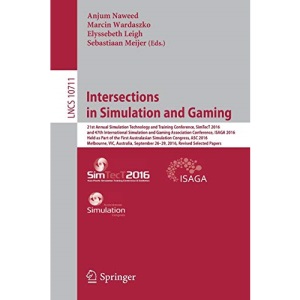 Intersections in Simulation and Gaming: 21st Annual Simulation Technology and Training Conference, SimTecT 2016, and 47th International Simulation and ... 10711 (Lecture Notes in Computer Science)
