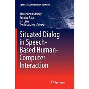 Situated Dialog in Speech-Based Human-Computer Interaction (Signals and Communication Technology)