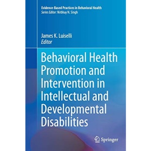 Behavioral Health Promotion and Intervention in Intellectual and Developmental Disabilities: 0 (Evidence-Based Practices in Behavioral Health)