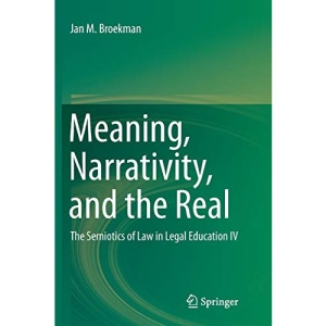 Meaning, Narrativity, and the Real: The Semiotics of Law in Legal Education IV