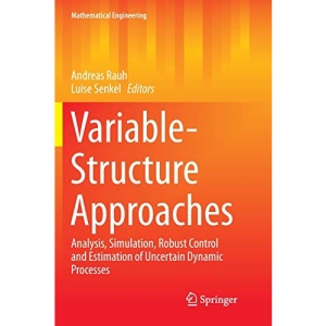 Variable-Structure Approaches: Analysis, Simulation, Robust Control and Estimation of Uncertain Dynamic Processes (Mathematical Engineering)