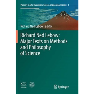 Richard Ned Lebow: Major Texts on Methods and Philosophy of Science: 3 (Pioneers in Arts, Humanities, Science, Engineering, Practice)